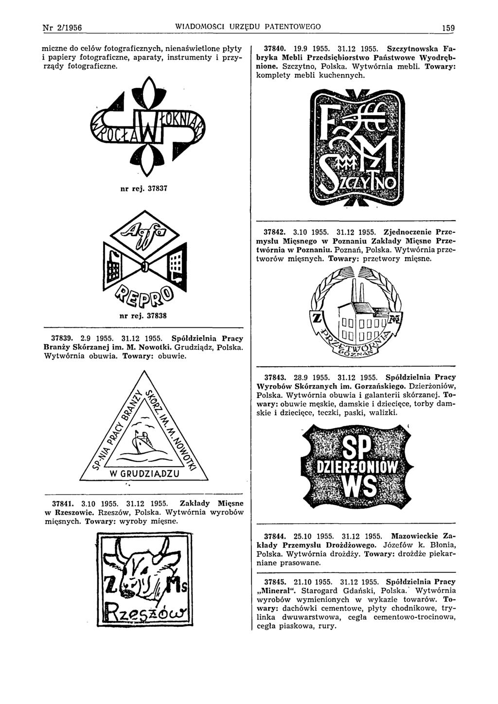 N r 2 /1 9 5 6 WIADOMOŚCI URZĘDU PATENTOWEGO 159 miczne do celów fotograficznych, nienaświetlone płyty i papiery fotograficzne, aparaty, instrumenty i przyrządy fotograficzne. 37840. 19.9 1955. 31.