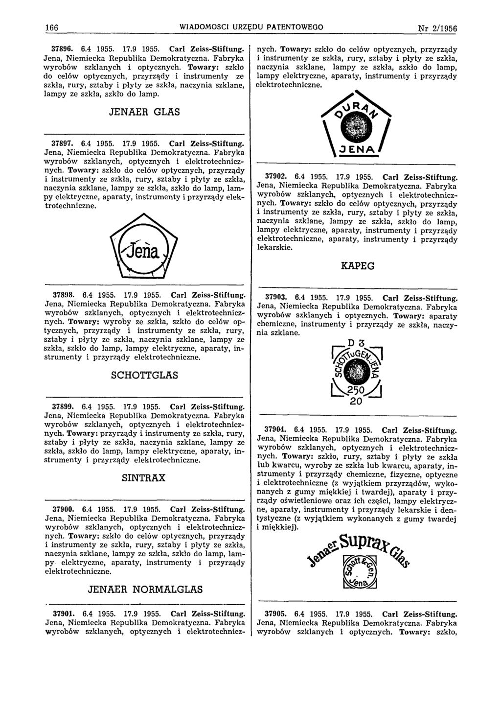 166 WIADOMOŚCI URZĘDU PATENTOWEGO Nr 2/1956 37896. 6.4 1955. 17.9 1955. Carl Zeiss-Stiftung. Jena, Niemiecka Republika Demokratyczna. Fabryka wyrobów szklanych i optycznych.