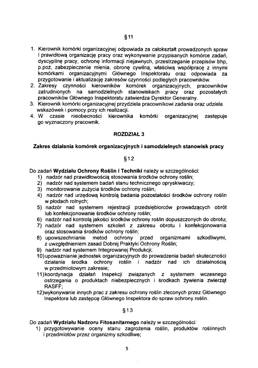 11 1. Kierownik komórki organizacyjnej odpowiada za całokształt prowadzonych spraw i prawidłową organizację pracy oraz wykonywanie przypisanych komórce zadań, dyscyplinę pracy, ochronę informacji