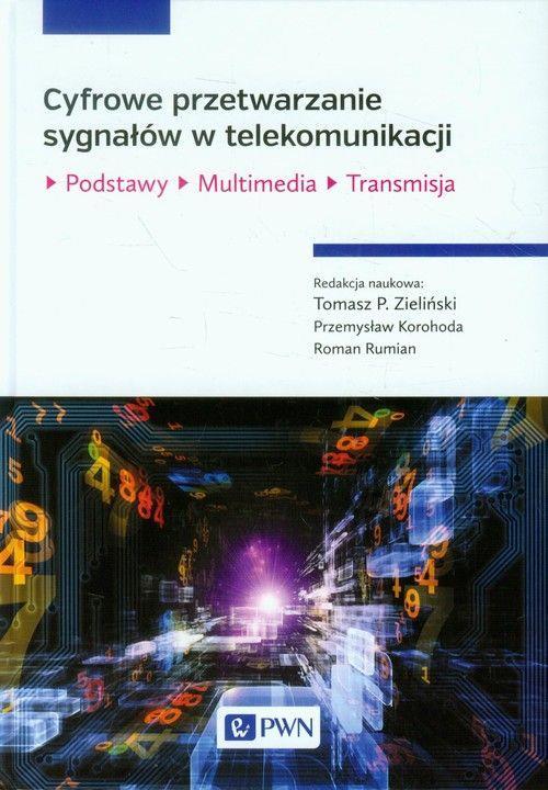 Cyfrowe przetwarzanie sygnałów w telekomunikacji: podstawy, multimedia, transmisja. Pod red. Tomasza P.