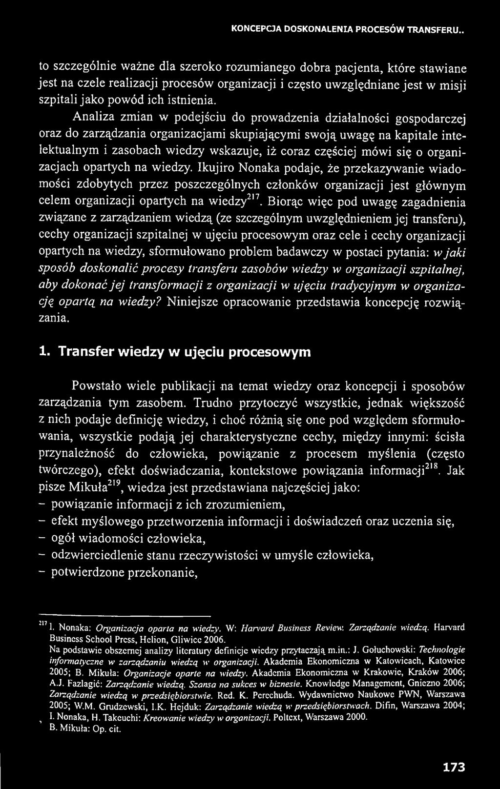 Ikujiro Nonaka podaje, że przekazywanie wiadomości zdobytych przez poszczególnych członków organizacji jest głównym celem organizacji opartych na wiedzy217.