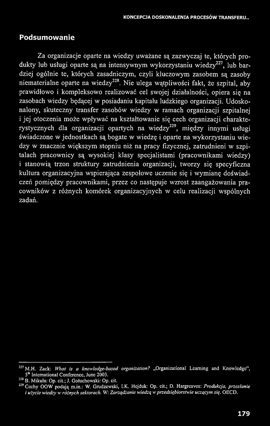 Udoskonalony, skuteczny transfer zasobów wiedzy w ramach organizacji szpitalnej i jej otoczenia może wpływać na kształtowanie się cech organizacji charakterystycznych dla organizacji opartych na