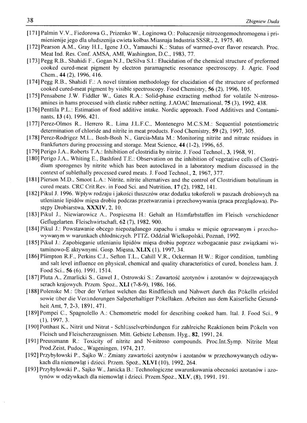 38 Zbigniew Duda [171] Palrnin V.V., Fiedorowa G., Prizenko W., Łoginowa O.: Połuczenije nitrozogemochromogena i primienienije jego dla ułudszenija cwieta kołbas.miasnaja Industria SSSR., 2, 1975, 40.