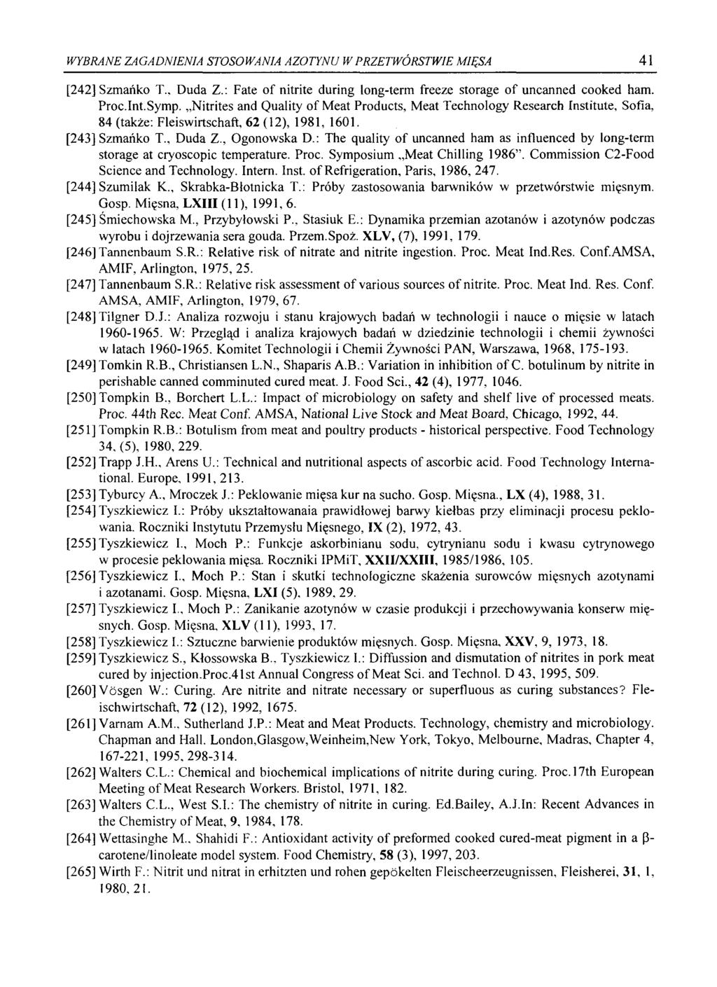 WYBRANE ZAGADNIENIA STOSOWANIA AZOTYNU W PRZETWÓRSTWIE MIĘSA 41 [242] Szmańko T., Duda Z.: Fate of nitrite during long-term freeze storage o f uncanned cooked ham. Proc.Int.Symp.