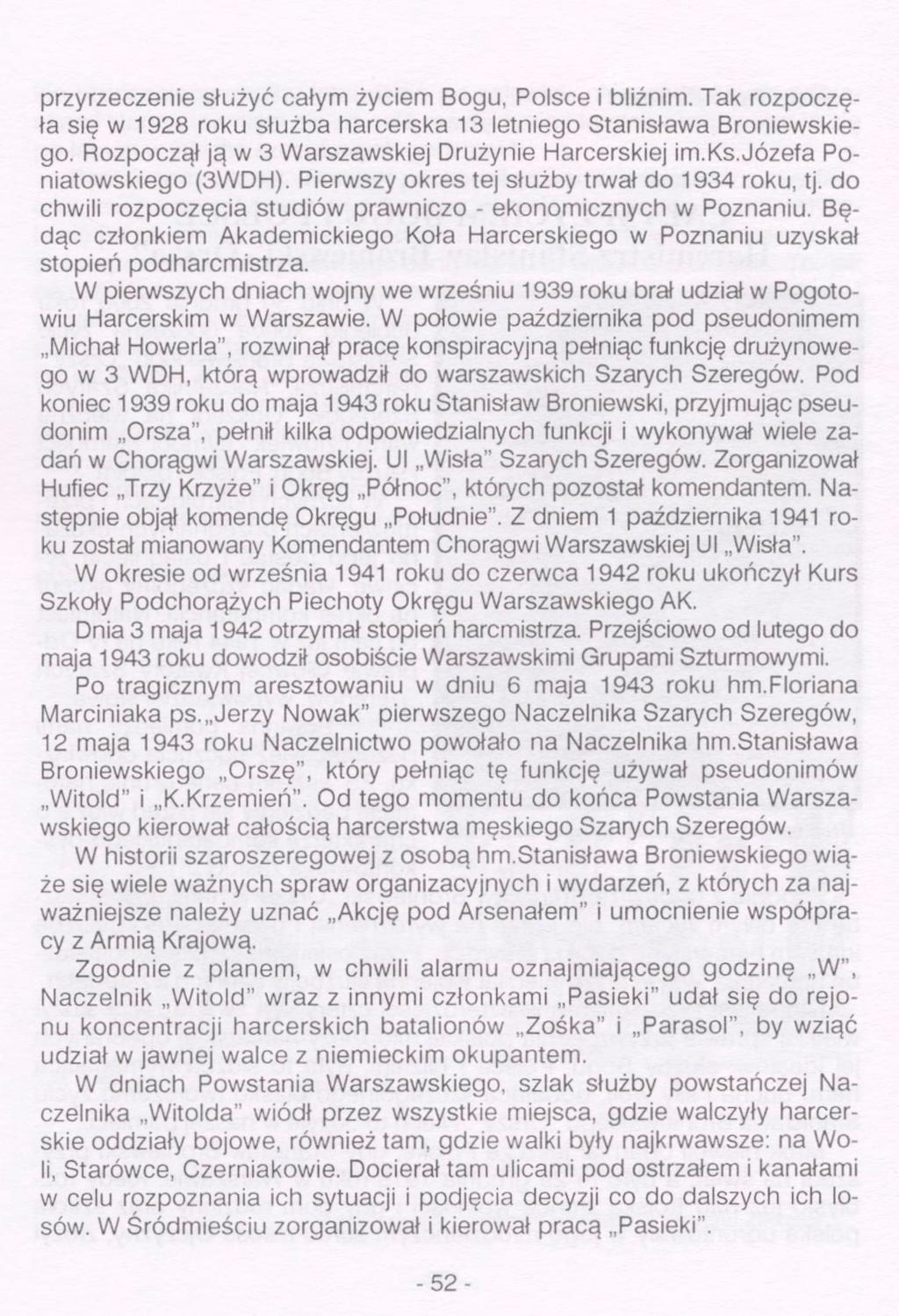 przyrzeczenie służyć całym życiem Bogu, Polsce i bliźnim. Tak rozpoczęła się w 1928 roku służba harcerska 13 letniego Stanisława Broniewskiego. Rozpoczął ją w 3 Warszawskiej Drużynie Harcerskiej im.