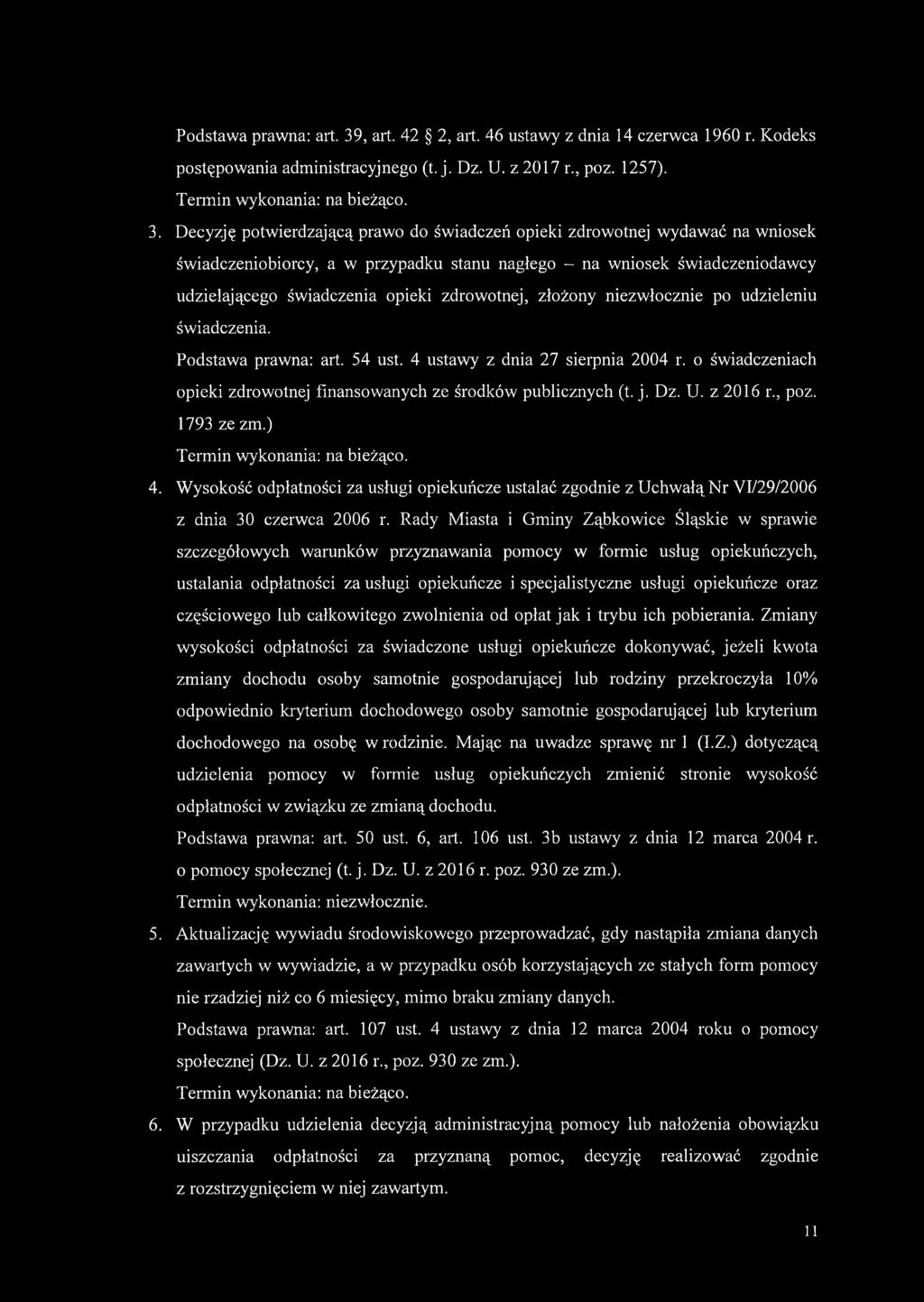 Decyzję potwierdzającą prawo do świadczeń opieki zdrowotnej wydawać na wniosek świadczeniobiorcy, a w przypadku stanu nagłego - na wniosek świadczeniodawcy udzielającego świadczenia opieki