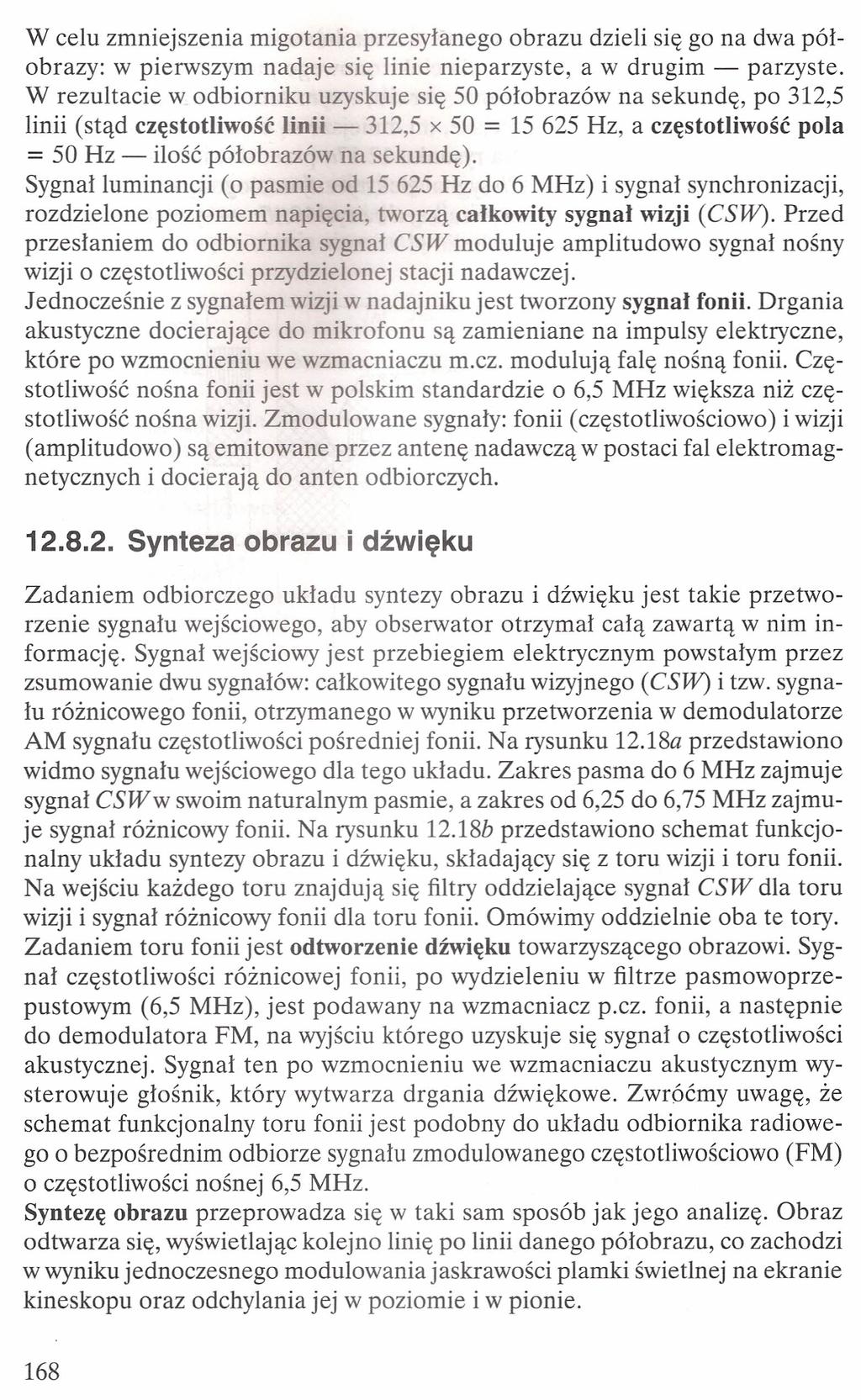 W celu zmniejszenia migotania przesyłanego obrazu dzieli się go na dwa półobrazy: w pierwszym nadaje się linie nieparzyste, a w drugim - parzyste.