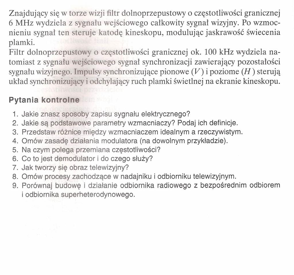 Znajdujący się w torze wizji filtr dolnoprzepustowy o częstotliwości granicznej 6 MHz wydziela z sygnału wejściowego całkowity sygnał wizyjny.