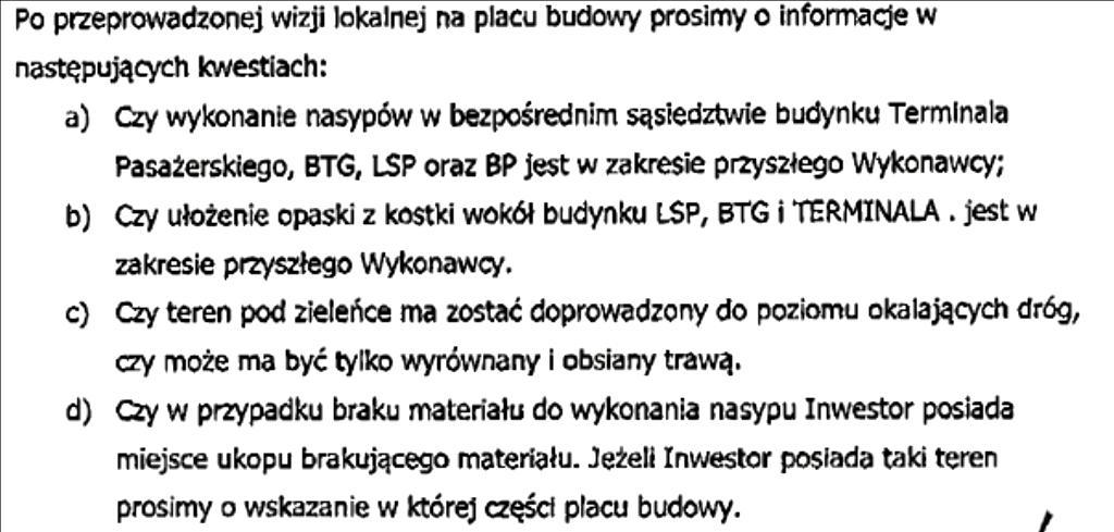 Ad. C) Patrz odp. 165,166,151 Ad. D) Patrz materiał przedstawiony w załączniku nr AD 4 do niniejszych odpowiedzi. Ad. E) badania geologiczne przedstawia się w załączniku nr AD 1 E) do niniejszych odpowiedzi.