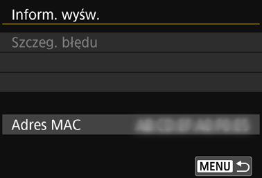 Ekran Inform. wyśw. Treść komunikatu o błędzie i adres MAC można sprawdzić na ekranie [Inform. wyśw.]. 1 Wybierz pozycję [Funkcja Wi-Fi].