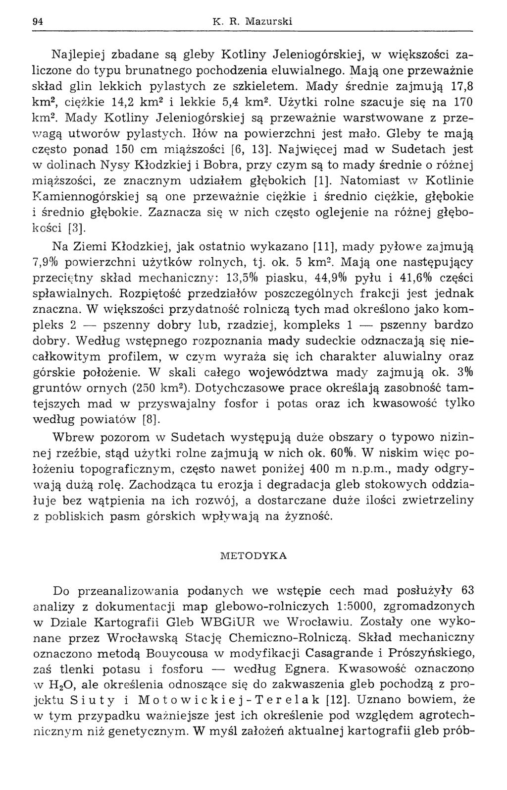 94 K. R. M azurski Najlepiej zbadane są gleby K otlin y Jeleniogórskiej, w większości zaliczone do typu brunatnego pochodzenia eluwialnego.