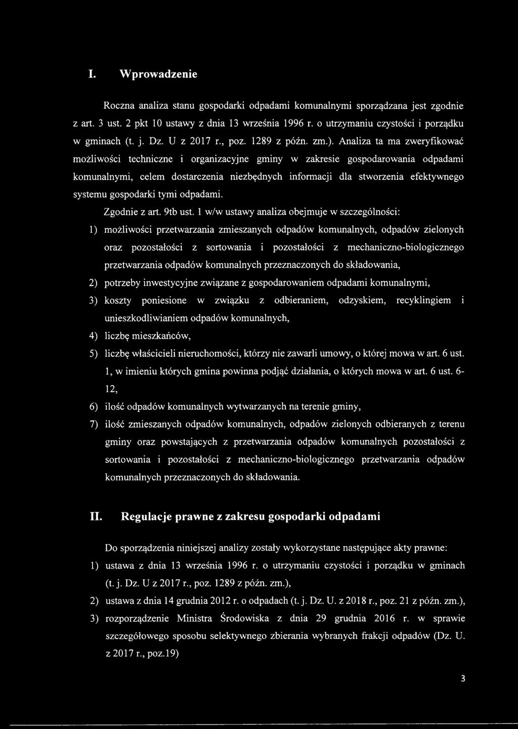 Analiza ta ma zweryfikować możliwości techniczne i organizacyjne gminy w zakresie gospodarowania odpadami komunalnymi, celem dostarczenia niezbędnych informacji dla stworzenia efektywnego systemu