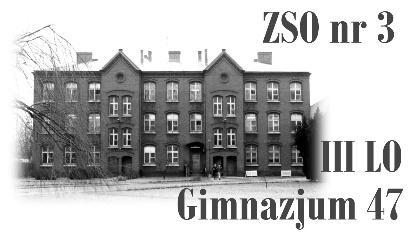 Zespół Szkół Ogólnokształcących nr 3 III Liceum Ogólnokształcące im. Adama Mickiewicza Gimnazjum nr 47 85-208 Bydgoszcz, ul. Nowogrodzka 3, tel.