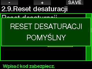 Po wprowadzeniu kodu i potwierdzeniu go naciśnięciem przycisku SAVE, reset desaturacji zostanie ukończony, po czym widoczny będzie następujący ekran: 2.