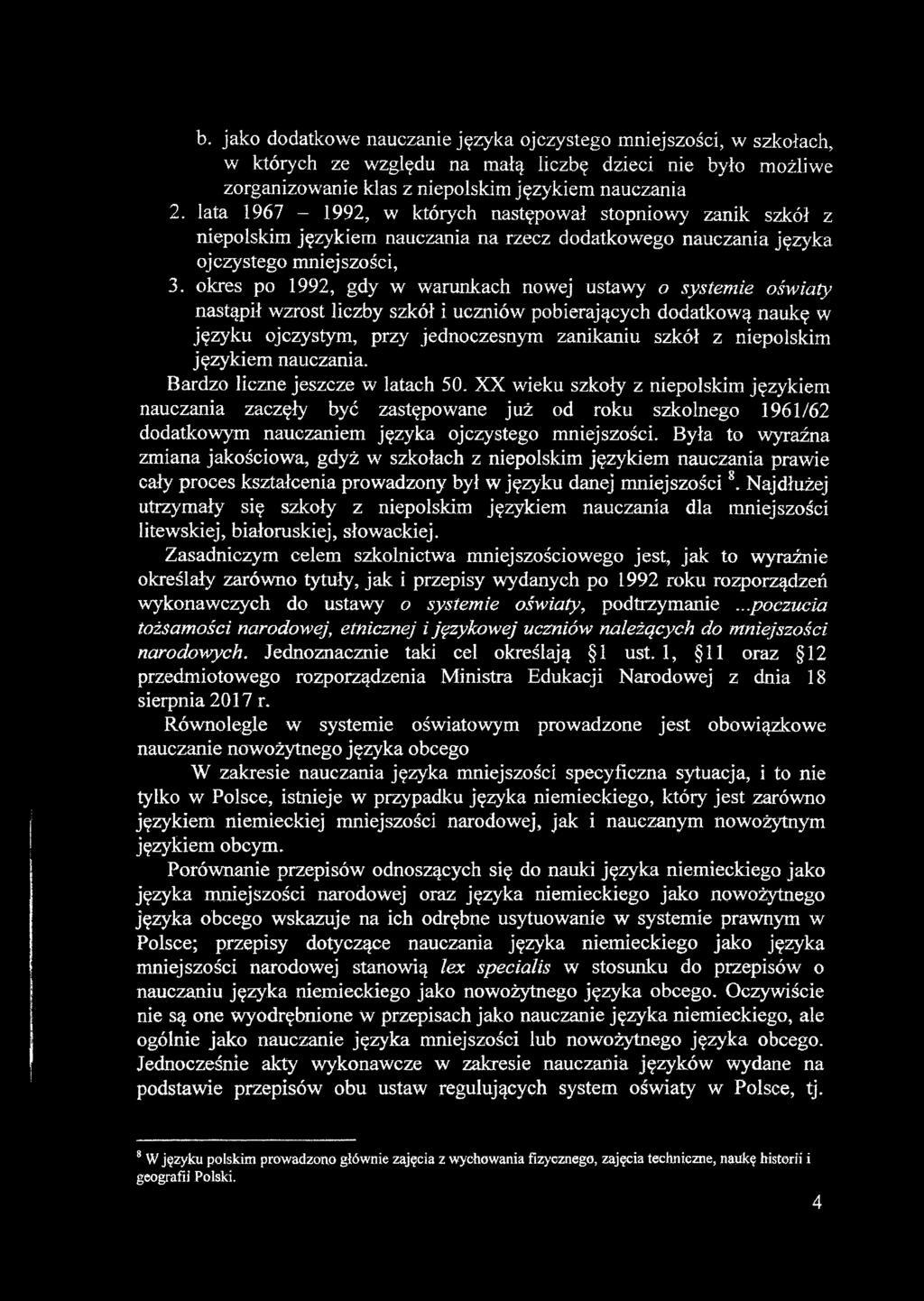 okres po 1992, gdy w warunkach nowej ustawy o systemie oświaty nastąpił wzrost liczby szkół i uczniów pobierających dodatkową naukę w języku ojczystym, przy jednoczesnym zanikaniu szkół z niepolskim