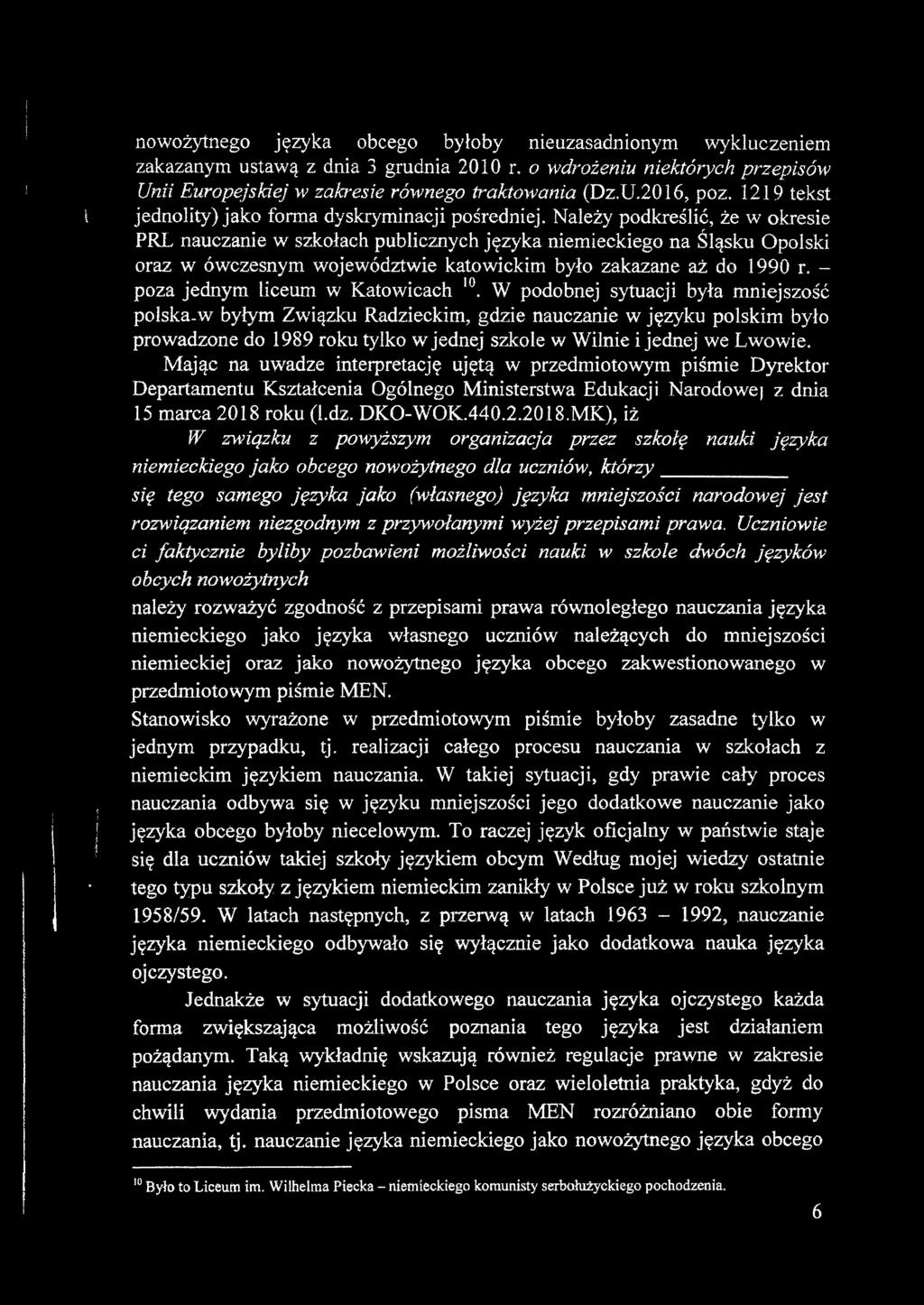 Należy podkreślić, że w okresie PRL nauczanie w szkołach publicznych języka niemieckiego na Śląsku Opolski oraz w ówczesnym województwie katowickim było zakazane aż do 1990 r.