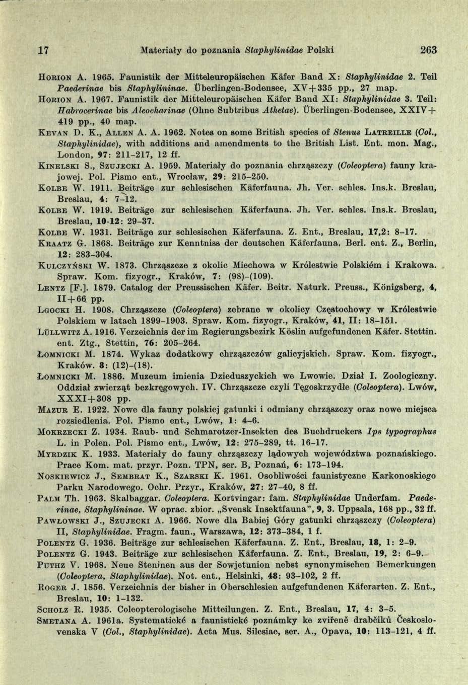 17 M ateriały do poznania Staphylinidae Polski 263 H o r io n A. 1965. P aunistik der M itteleuropaischen K afer B and X : Staphylinidae 2. Teil Paederinae bis Staphylininae.