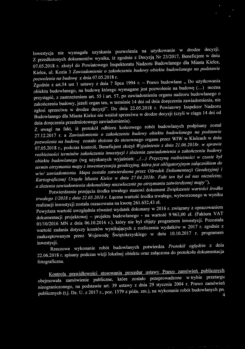 Inwestycja nie wymagała uzyskania pozwolenia użytkowanie w drodze decyzji. na Z przedłożonych dokumentów wynika, iż zgodnie z Decyzją Nr 23/2017, Beneficjent w dniu 07.05.2018 r.