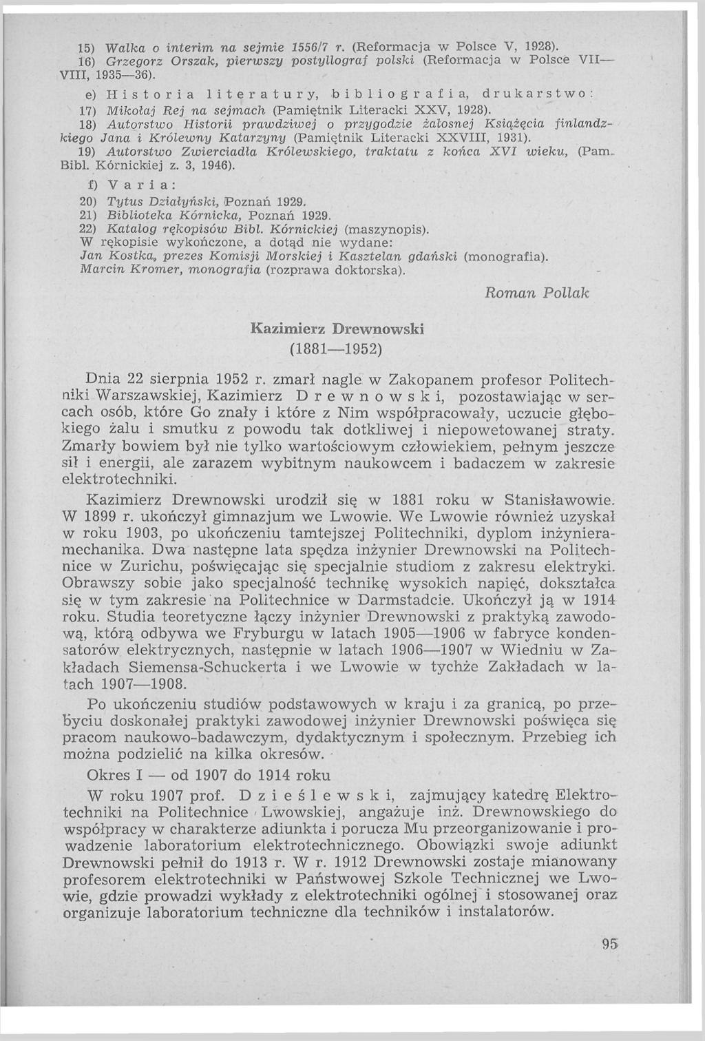 15) Walka o interim na sejmie 1556/7 r. (Reformacja w Polsce V, 1928). 16) Grzegorz Orszak, pierwszy postyllograf polski (Reformacja w Polsce VII' VIII, 1935 36).
