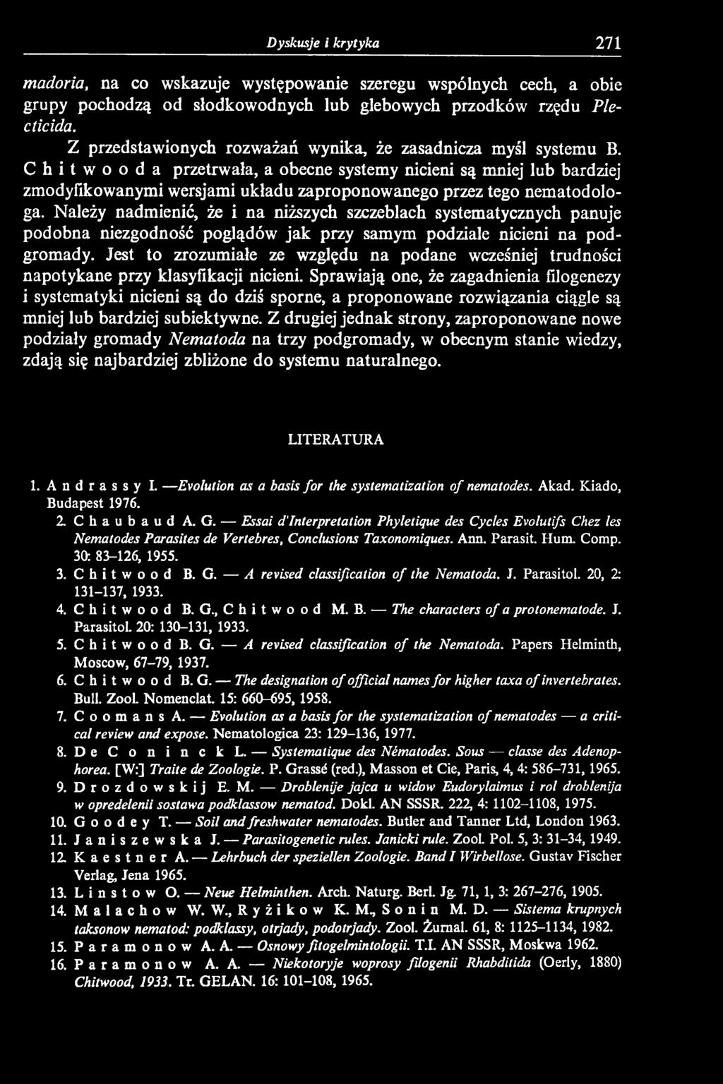 Jest to zrozumiałe ze względu na podane wcześniej trudności napotykane przy klasyfikacji nicieni.