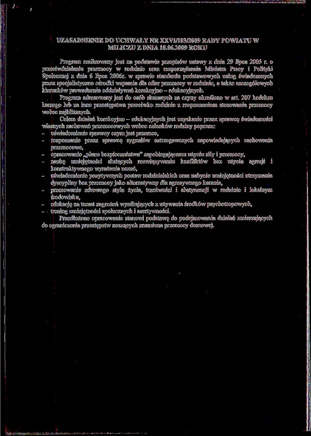 UZASADNIENIE DO UCHWAŁY NR XXVI/183/2009 RADY POWIATU W MILICZU Z DNIA 18.06.2009 ROKU Program realizowany jest na podstawie przepisów ustawy z dnia 29 lipca 2005 r.