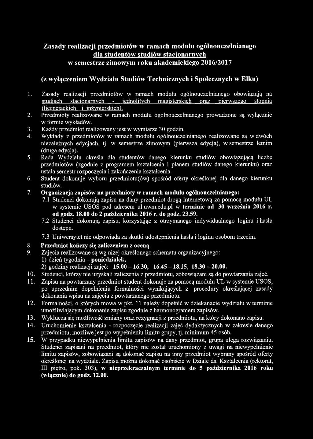 Zasady realizacji przedmiotów w ramach modułu ogólnouczelnianego obowiązują na studiach stacjonarnych - jednolitych magisterskich oraz pierwszego stopnia (licencjackich i inżynierskich). 2.