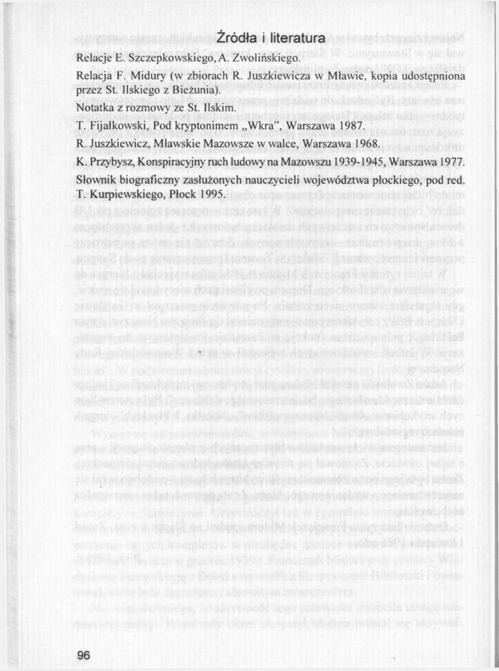 Źródła i literatura Relacje E. Szczepkowskiego, A. Zwolińskiego. Relacja F. Midury (w zbiorach R. Juszkiewicza w Mławie, kopia udostępniona przez St. Ilskiego z Bieżunia). Notatka z rozmowy ze St.