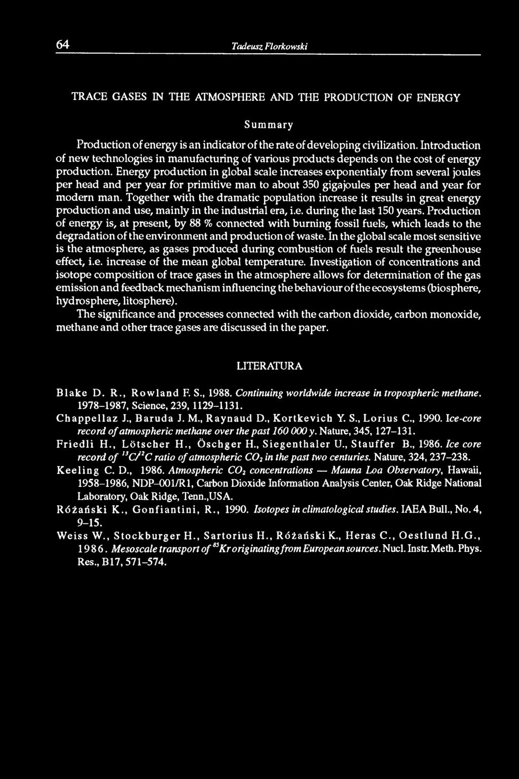 Energy production in global scale increases exponentialy from several joules per head and per year for primitive man to about 350 gigajoules per head and year for modern man.