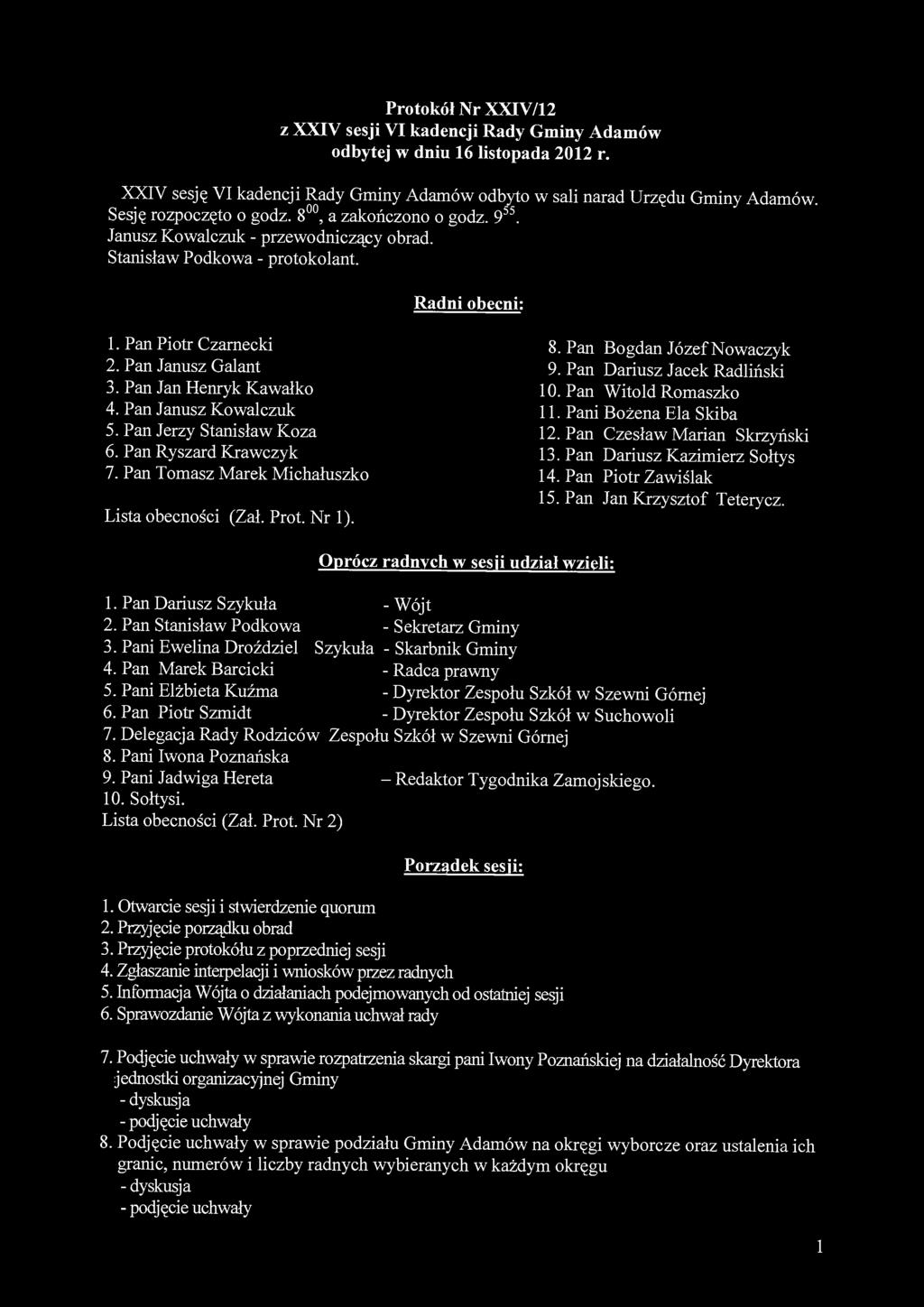 Protokół Nr XXIV/12 z XXIV sesji VI kadencji Rady Gminy Adamów odbytej w dniu 16 listopada 2012 r. XXIV sesję VI kadencji Rady Gminy Adamów odbyto w sali narad Urzędu Gminy Adamów.