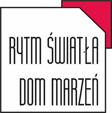 RYTM ŚWIATŁA DOM MARZEŃ Warunki konkursu Spis treści 1. Organizatorzy, organizacje i instytucje współpracujące, forma i rodzaj konkursu, cel i zadanie konkursu, obsługa konkursu 2.