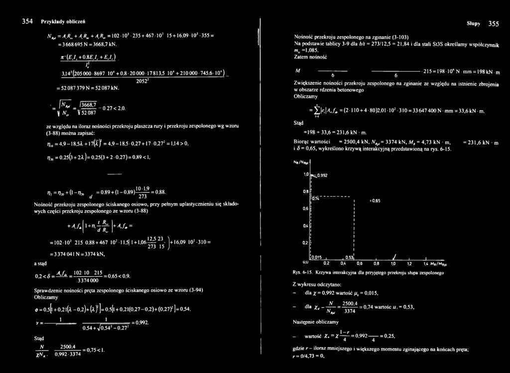 \ N a V 52 087 20522 ze względu na iloraz nośności przekroju płaszcza rury i przekroju zespolonego wg wzoru (3-88) można zapisać: rj]0 = 4,9-8.5A + l( X ] = 4,9-8,5 0,27 + 7-0.272 =,4 > 0. rjm= 0.