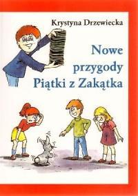 .. Piątka z Zakątka / Krystyna Drzewiecka "Piątka z zakątka" to niezwykle zabawna książka o świecie widzianym oczami dziesięciolatka - o śmiesznych wydarzeniach w domu i szkole,
