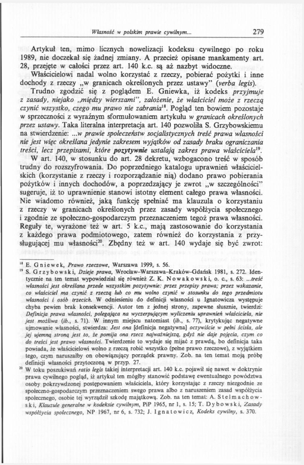 Własność w polskim prawie cywilnym.. 279 Artykuł ten, mimo licznych nowelizacji kodeksu cywilnego po roku 1989, nie doczekał się żadnej zmiany. A przecież opisane mankamenty art.
