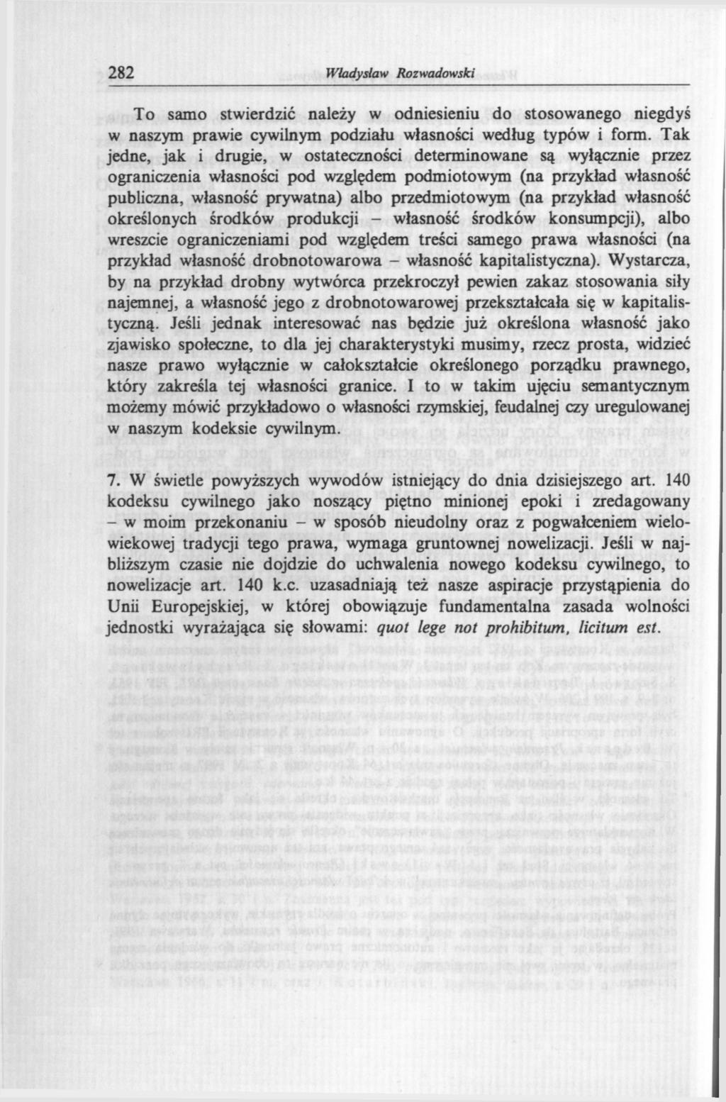 282 Władysław Rozwadowski To samo stwierdzić należy w odniesieniu do stosowanego niegdyś w naszym prawie cywilnym podziału własności według typów i form.