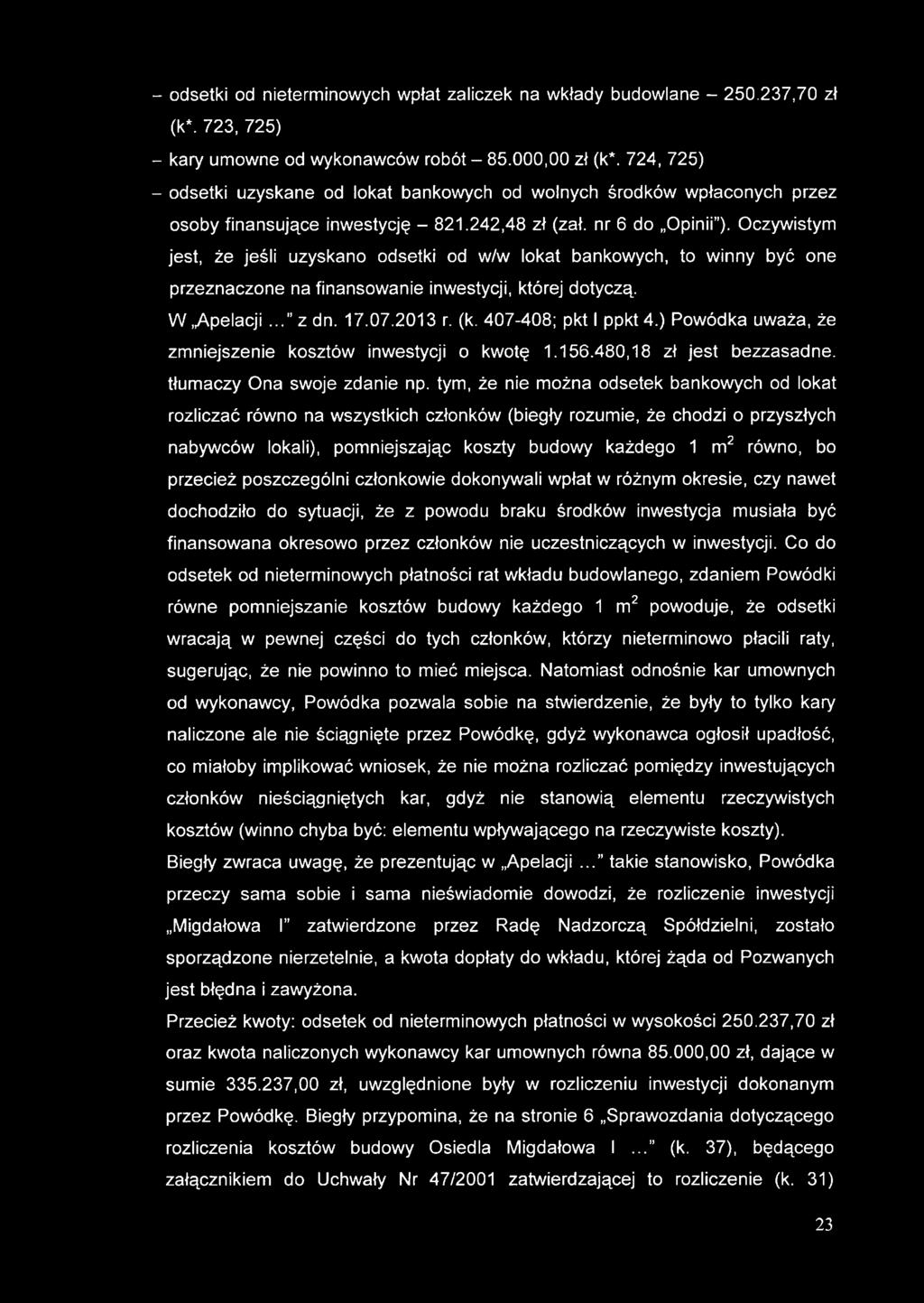 - odsetki od nieterminowych wpłat zaliczek na wkłady budowlane - 250.237,70 zł (k*. 723, 725) - kary umowne od wykonawców robót - 85.000,00 zł (k*.