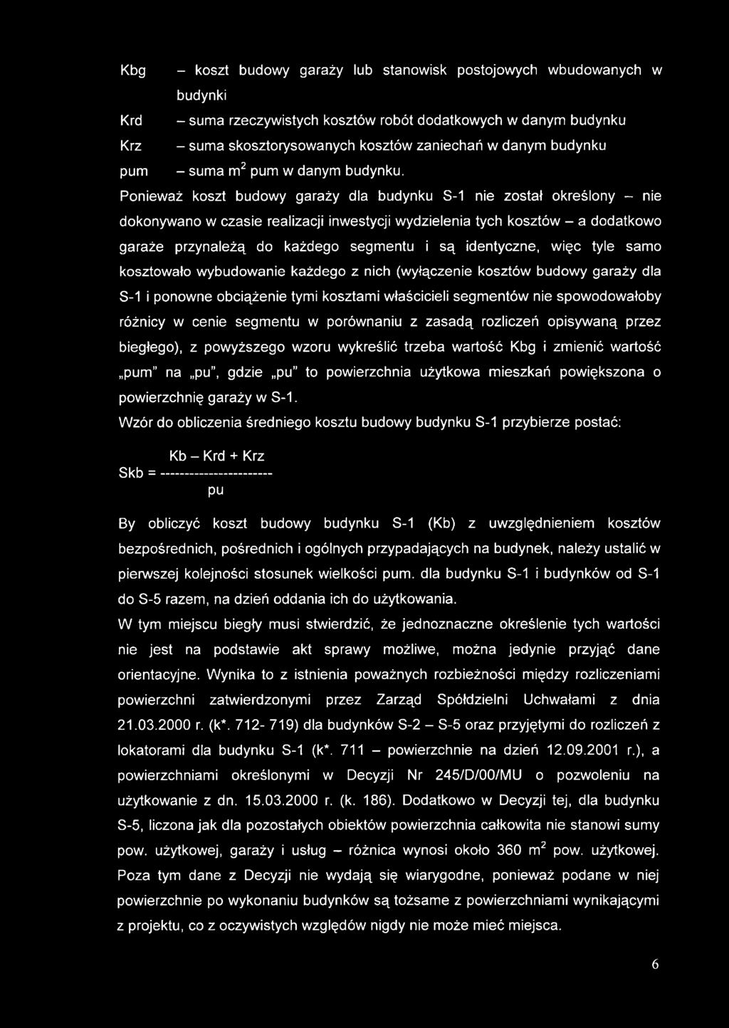 Ponieważ koszt budowy garaży dla budynku S-1 nie został określony - nie dokonywano w czasie realizacji inwestycji wydzielenia tych kosztów - a dodatkowo garaże przynależą do każdego segmentu i są