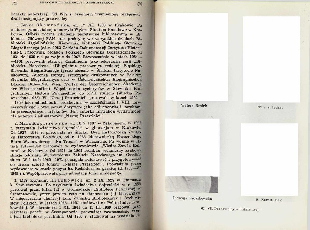152 PRACO W NICY REDA K C JI I ADM IN ISTR A CJI [2] k o re k ty autorskiej). Od 1957 r. czynności w ym ienione przep ro w a dzali n astęp u jący pracow nicy: 1. Jan in a Skowrońska, ur.