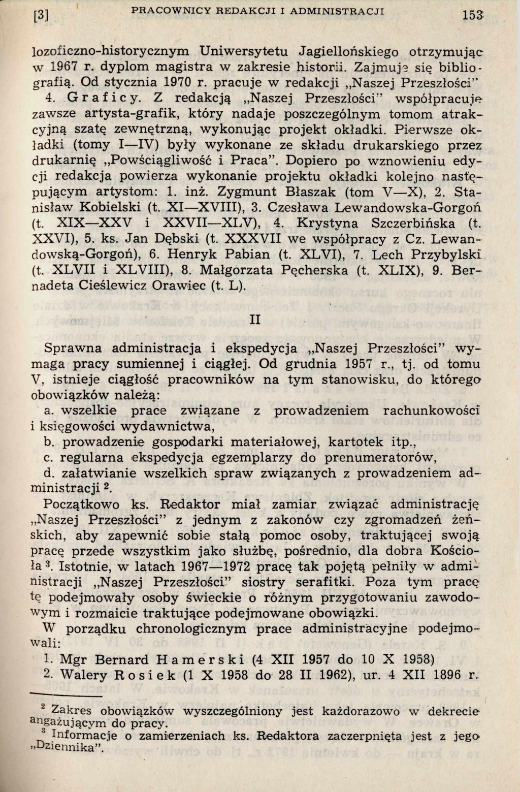 [3] PRACO W NICY R EDAKCJI I ADM IN ISTR A CJI 153 lozoficzno-historycznym U niw ersytetu Jagiellońskiego otrzym ując w 1967 r. dyplom m a g istra w zakresie historii. Z ajm uje się b ib lio grafią.