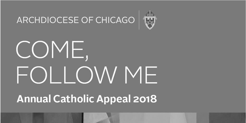 Annual Catholic Appeal 2018 Please Make Your Gift to the 2018 Annual Catholic Appeal Come, Follow Me During the last few weeks, many parish families received a letter from Cardinal Cupich requesting