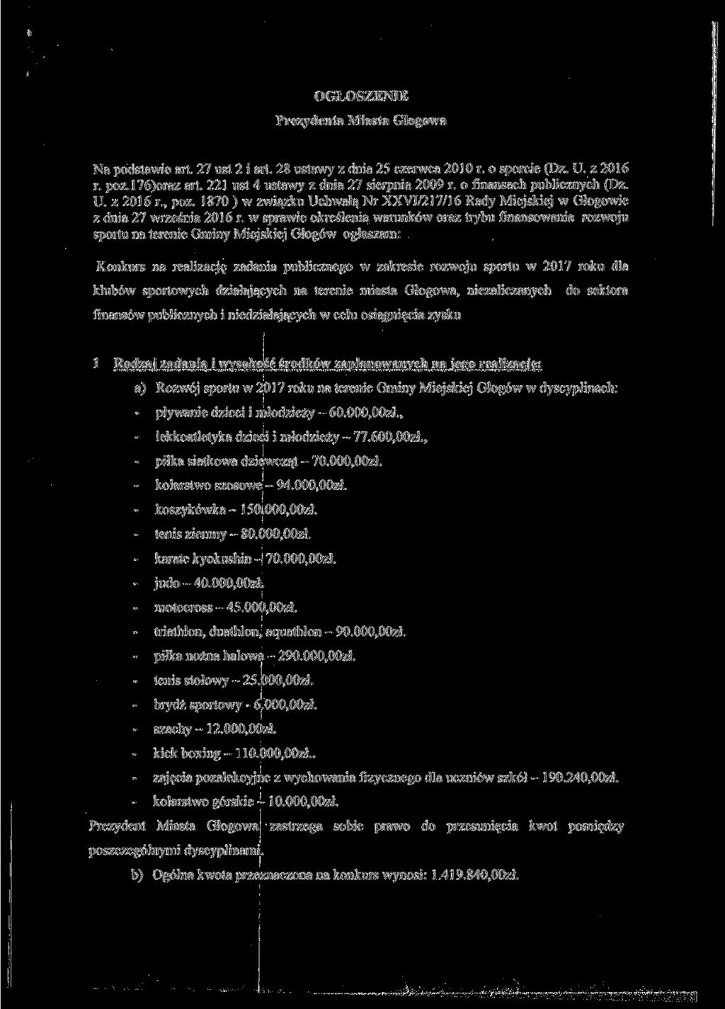 OGŁOSZENIE Prezydenta Miasta Głogowa Na podstawie art. 27 ust 2 i art. 28 ustawy z dnia 25 czerwca 2010 r. o sporcie (Dz. U. z 2016 r. poz.!76)oraz art. 221 ust 4 ustawy z dnia 27 sierpnia 2009 r.