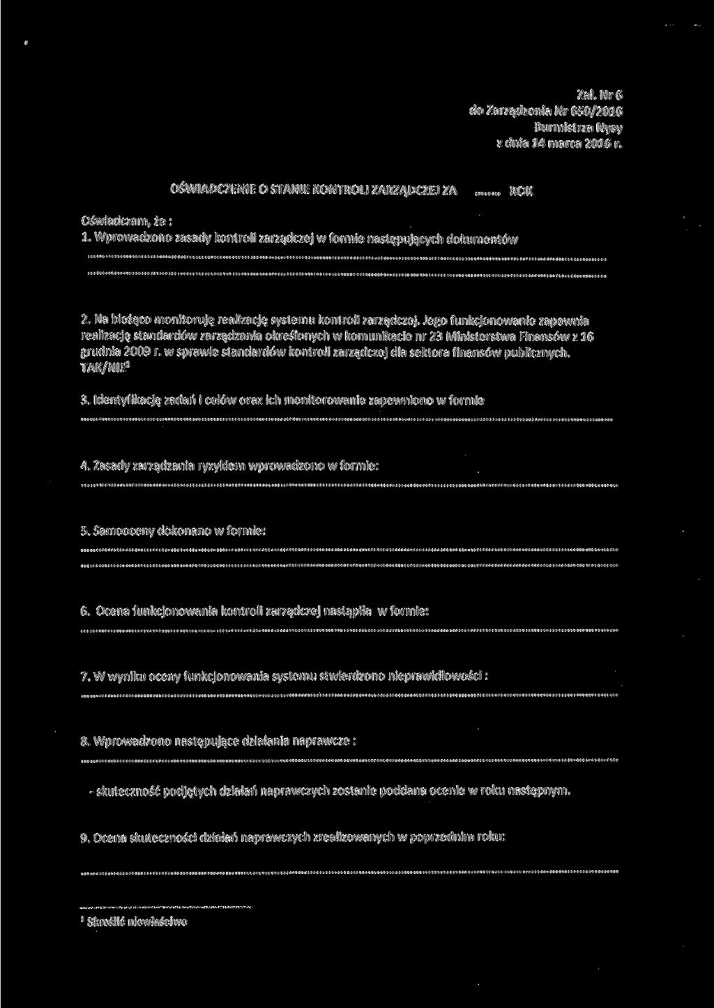 Zał. Nr 6 do Zarządzenia Nr 650/2016 Burmistrza Nysy z dnia 14 marca 2016 r. OŚWIADCZENIE O STANIE KONTROLI ZARZĄDCZEJ ZA ROK Oświadczam, że: 1.