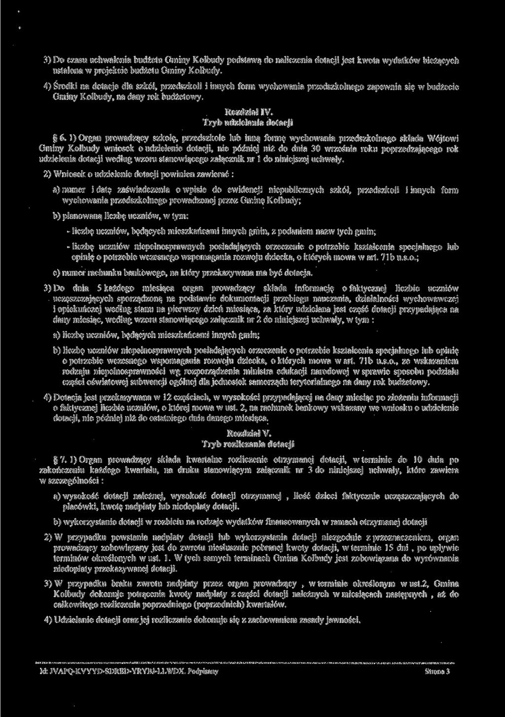 3) Do czasu uchwalenia budżetu Gminy Kolbudy podstawą do naliczenia dotacji jest kwota wydatków bieżących ustalona w projekcie budżetu Gminy Kolbudy.