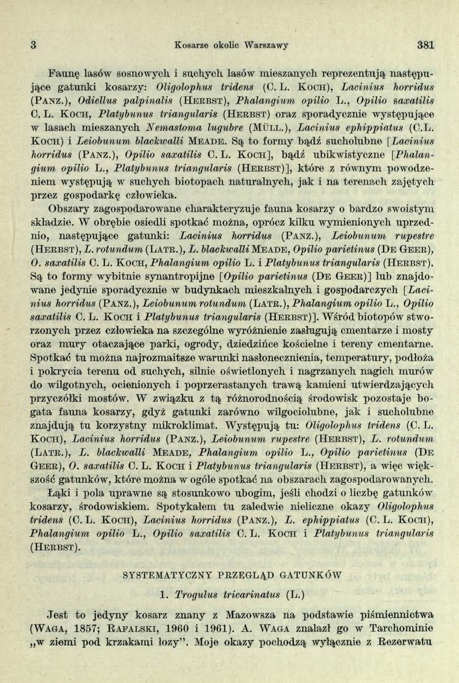 3 Kosarze okolic Warszawy 381 Faunę lasów sosnowych i suchych lasów mieszanych reprezentują następujące gatunki kosarzy: Oligolophus tridens (C. L. K o c h ), Lacinius horridus ( P a n z.