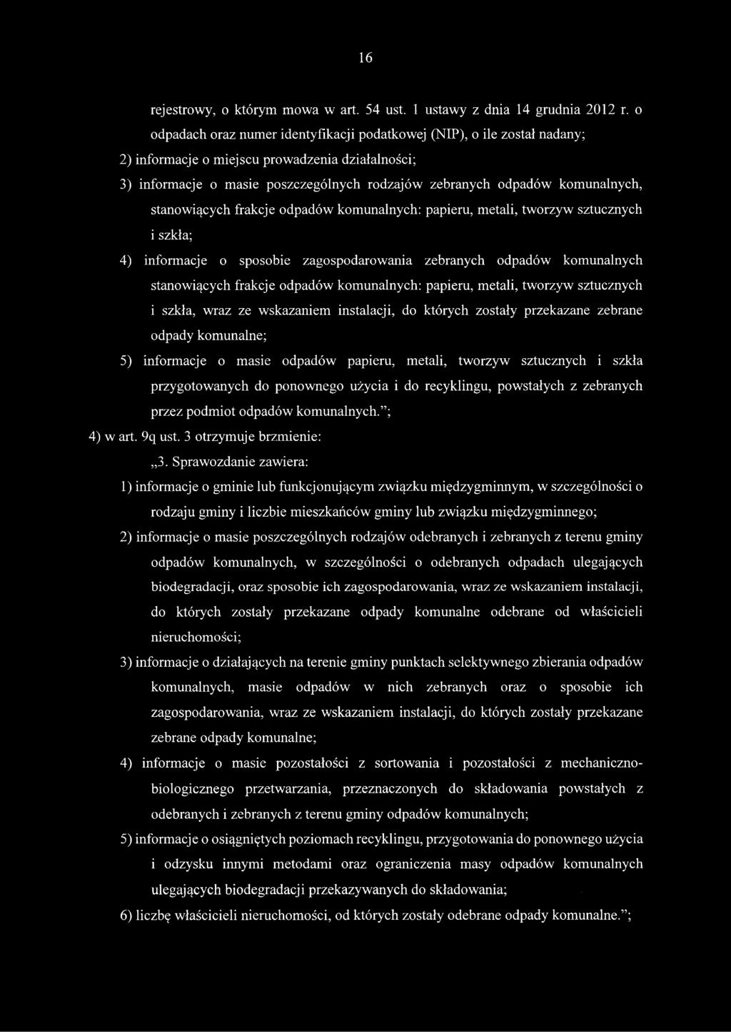 komunalnych, stanowiących frakcje odpadów komunalnych: papieru, metali, tworzyw sztucznych i szkła; 4) informacje o sposobie zagospodarowania zebranych odpadów komunalnych stanowiących frakcje