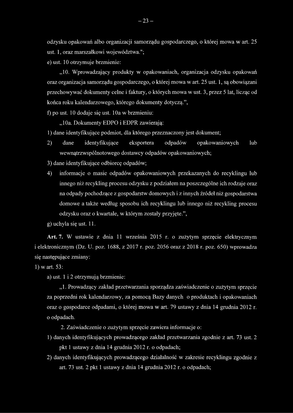 1, są obowiązani przechowywać dokumenty celne i faktury, o których mowa w ust. 3, przez 5 lat, licząc od końca roku kalendarzowego, którego dokumenty dotyczą., f) po ust. 10 dodaje się ust.