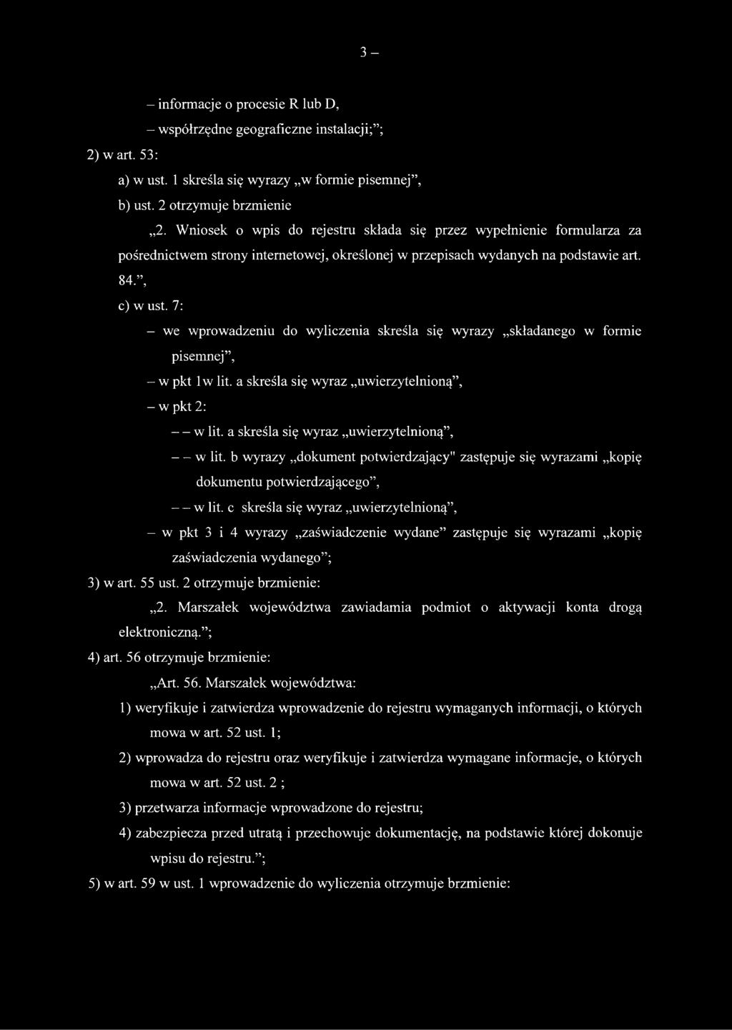 7: - we wprowadzeniu do wyliczenia skreśla się wyrazy składanego w formie pisemnej, - w pkt lw lit. a skreśla się wyraz uwierzytelnioną, - w pkt 2: w lit. a skreśla się wyraz uwierzytelnioną, w lit.