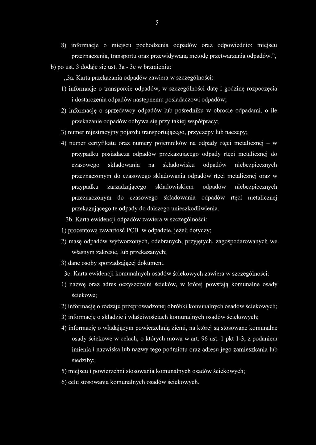 informację o sprzedawcy odpadów lub pośredniku w obrocie odpadami, o ile przekazanie odpadów odbywa się przy takiej współpracy; 3) numer rejestracyjny pojazdu transportującego, przyczepy lub naczepy;