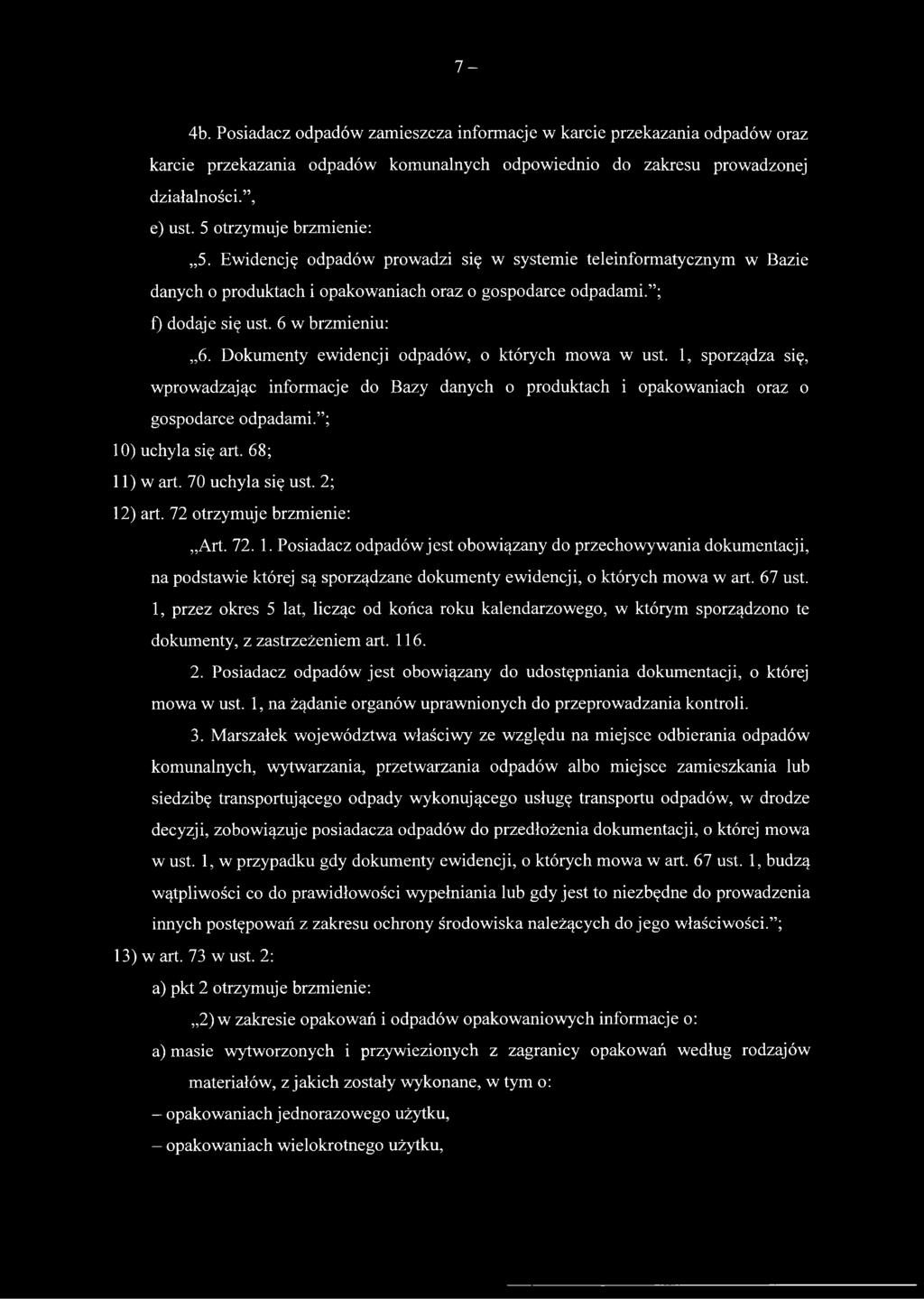 Dokumenty ewidencji odpadów, o których mowa w ust. 1, sporządza się, wprowadzając informacje do Bazy danych o produktach i opakowaniach oraz o gospodarce odpadami. ; 10) uchyla się art. 68; 11) w art.