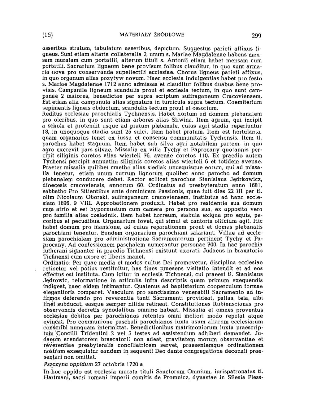294 MATERIAŁY ŹRÓDŁOWE (10) asseribus stratum, tabulatum asseribus, depictum. Suggestus parieti affixus ligneus. Sunt etiam altaria collateralia 2, unum s.