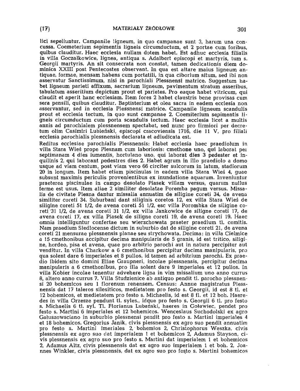 294 MATERIAŁY ŹRÓDŁOWE (10) lici sepeliuntur. Campanile ligneum, in quo campanae sunt 3, harum una concussa. Coemeterium sepimentis ligneis circumductum, et 2 portae cum foribus, quibus clauditur.